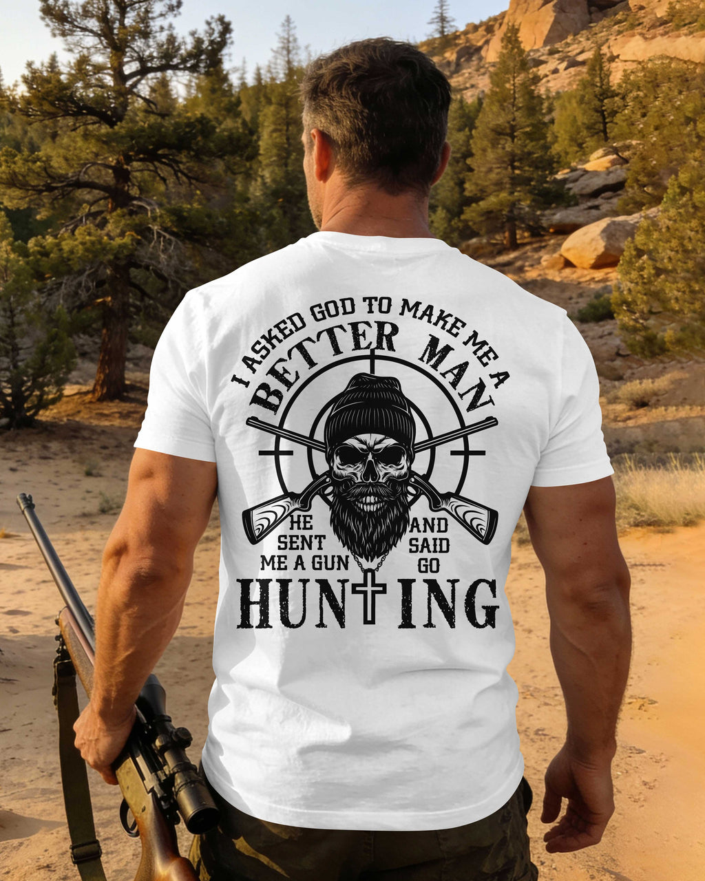 I Asked God To Make Me A Better Man He Sent Me A Gun And Said Go Hunting Shirt
