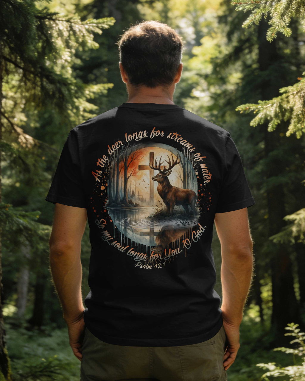 As The Deer Longs For Streams Of Water So My Soul Longs For You O God Psalm T-Shirt