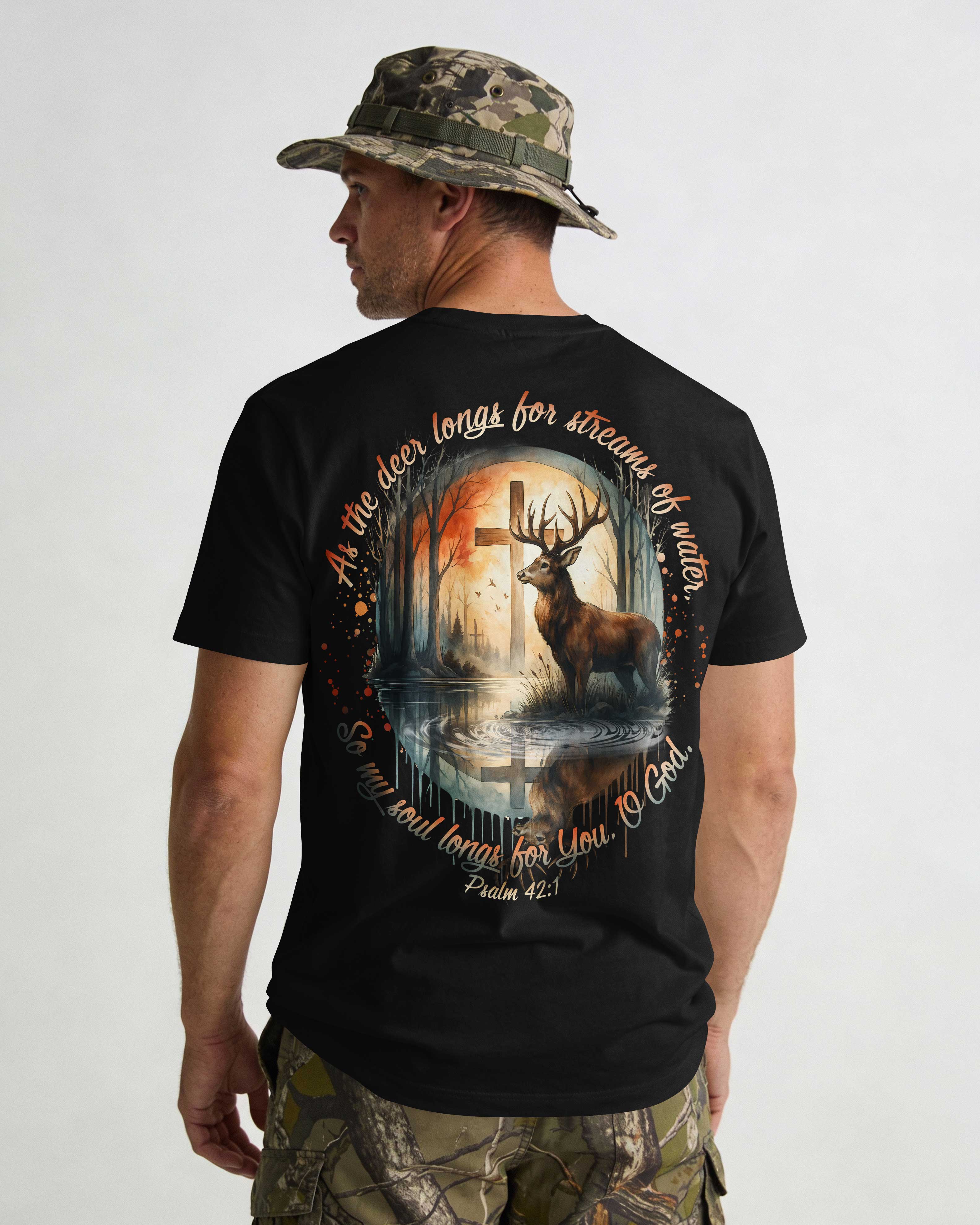 As The Deer Longs For Streams Of Water So My Soul Longs For You O God Psalm T-Shirt