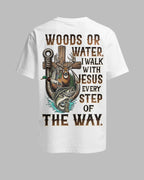 Woods Or Water I Walk With Jesus T-Shirt