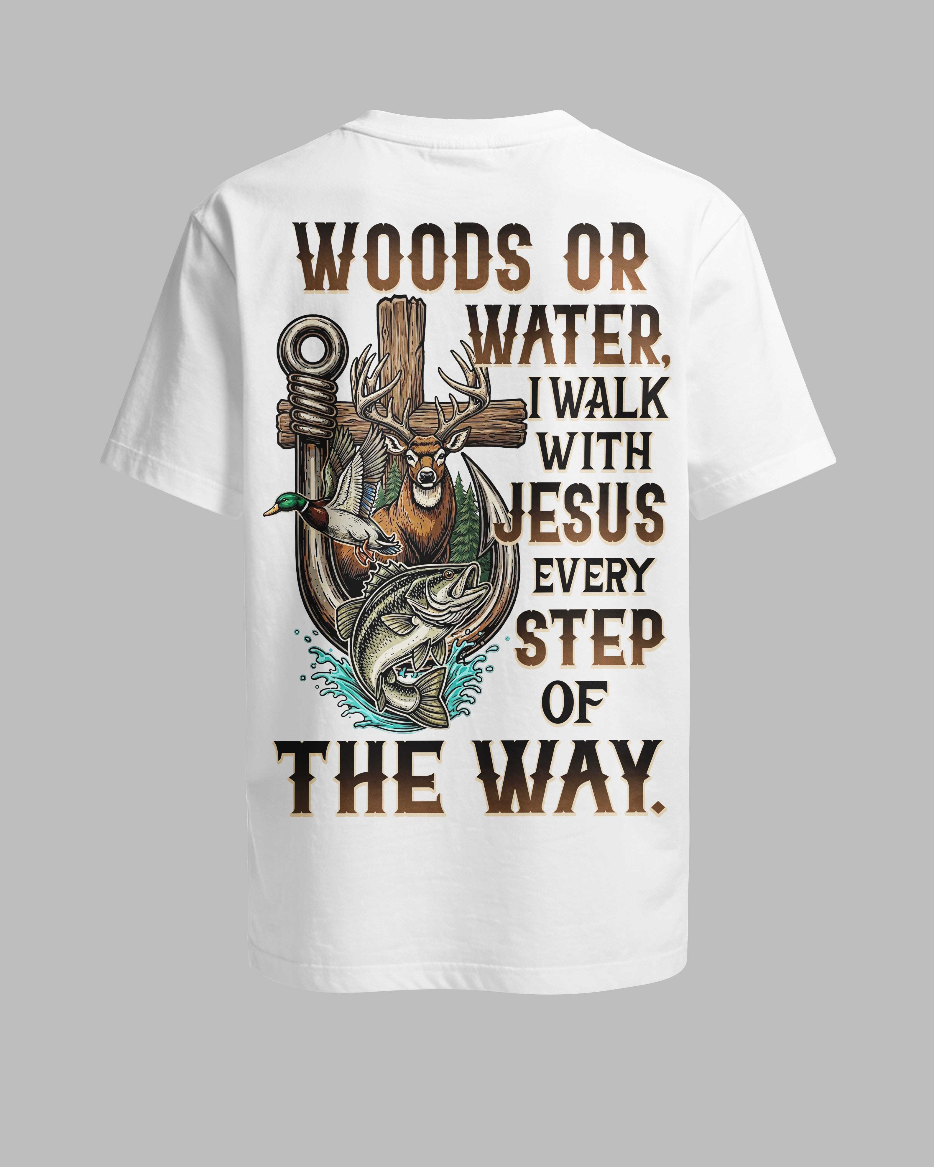 Woods Or Water I Walk With Jesus T-Shirt