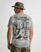 Take Your Bow And A Quiver Full Of Arrows And  Hunt Some Wild Game For Me T-Shirt