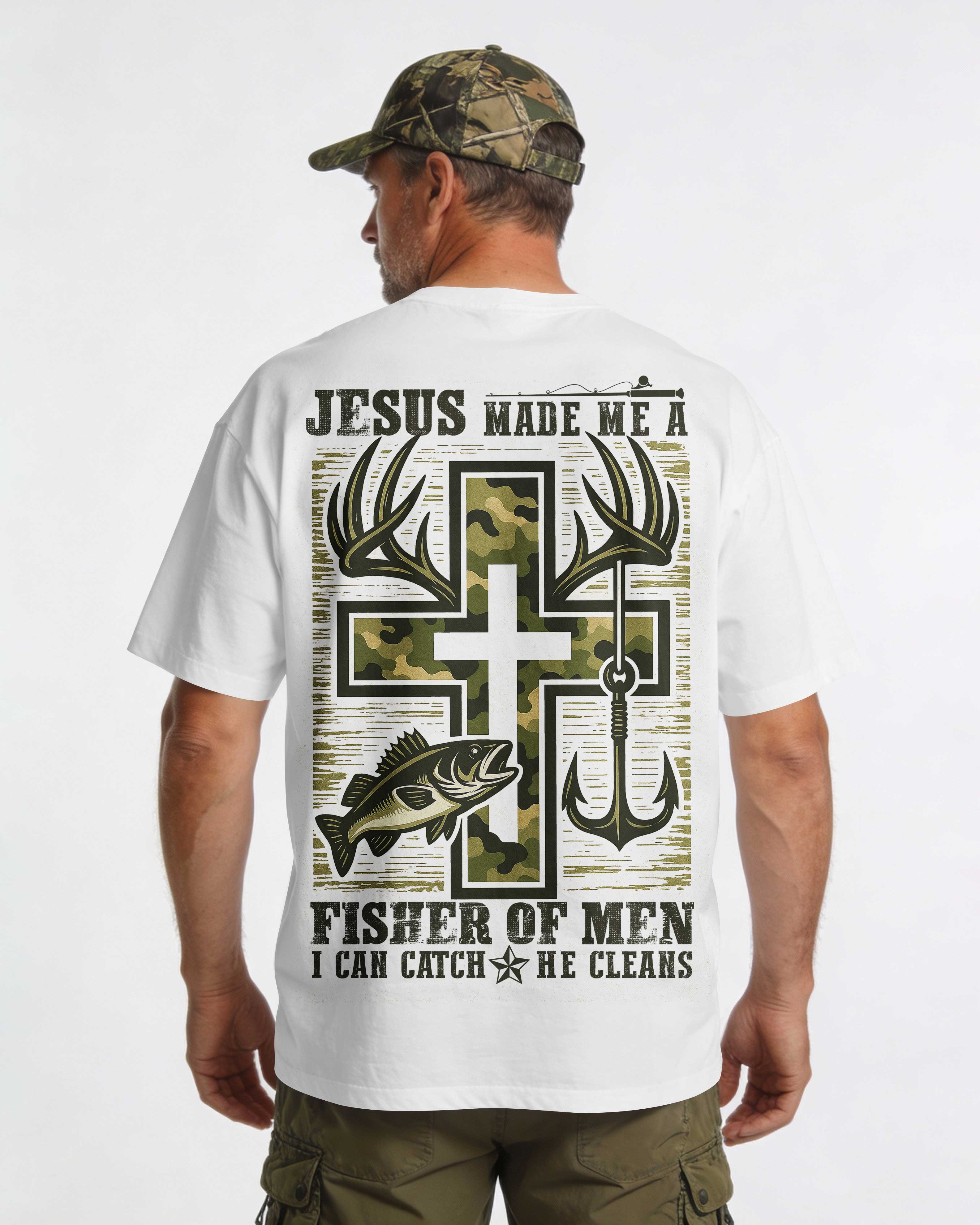 Jesus Made Me A Fisher Of Men I Can Catch He Cleans Shirt