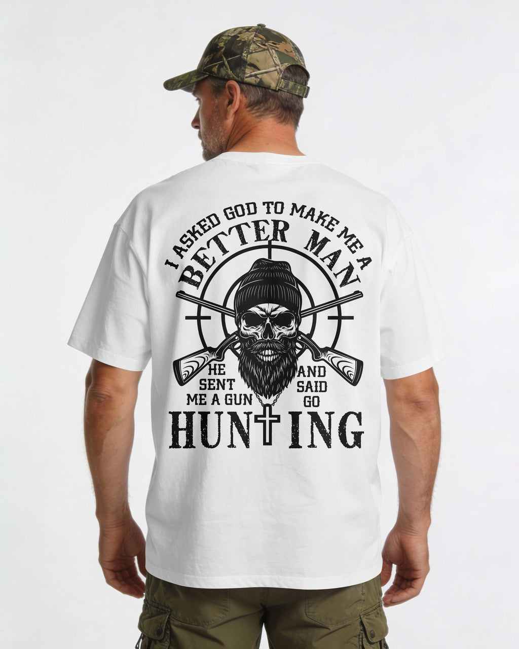 I Asked God To Make Me A Better Man He Sent Me A Gun And Said Go Hunting Shirt