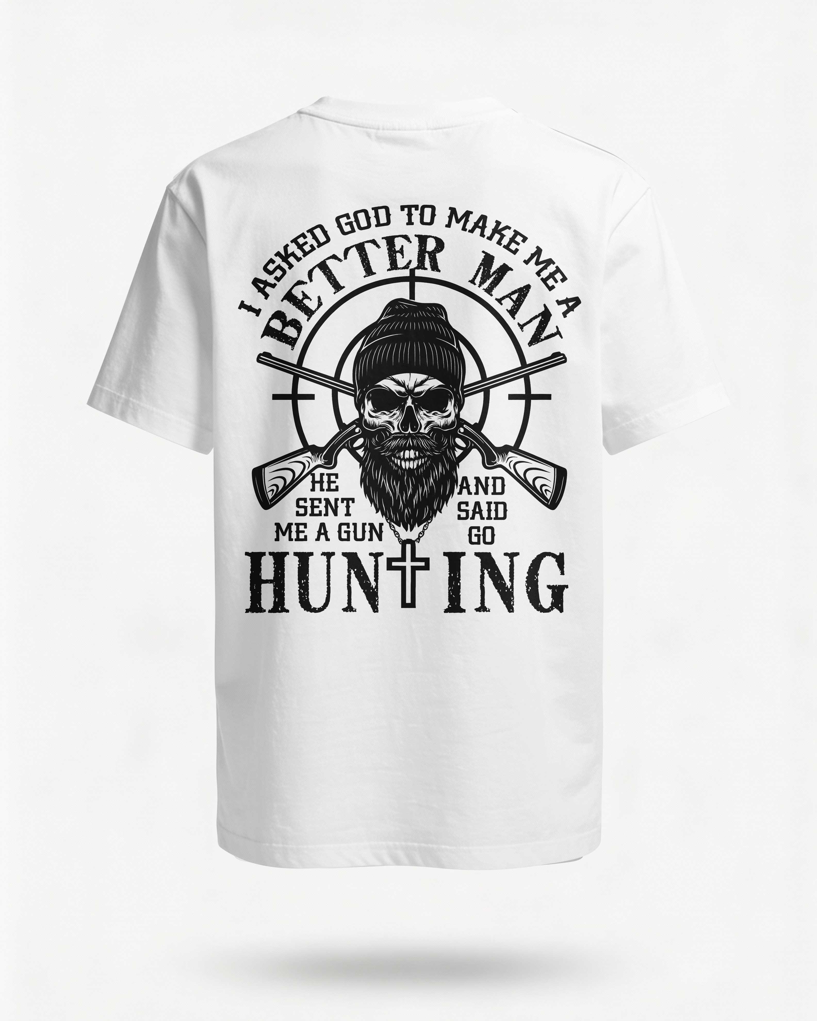 I Asked God To Make Me A Better Man He Sent Me A Gun And Said Go Hunting Shirt Main image