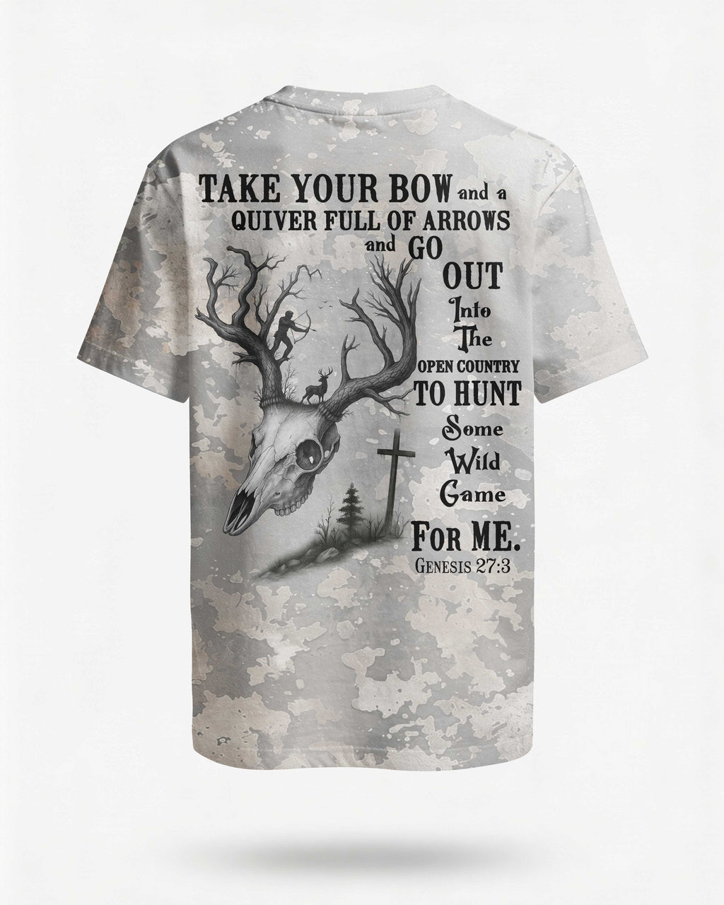 Take Your Bow And A Quiver Full Of Arrows And  Hunt Some Wild Game For Me T-Shirt