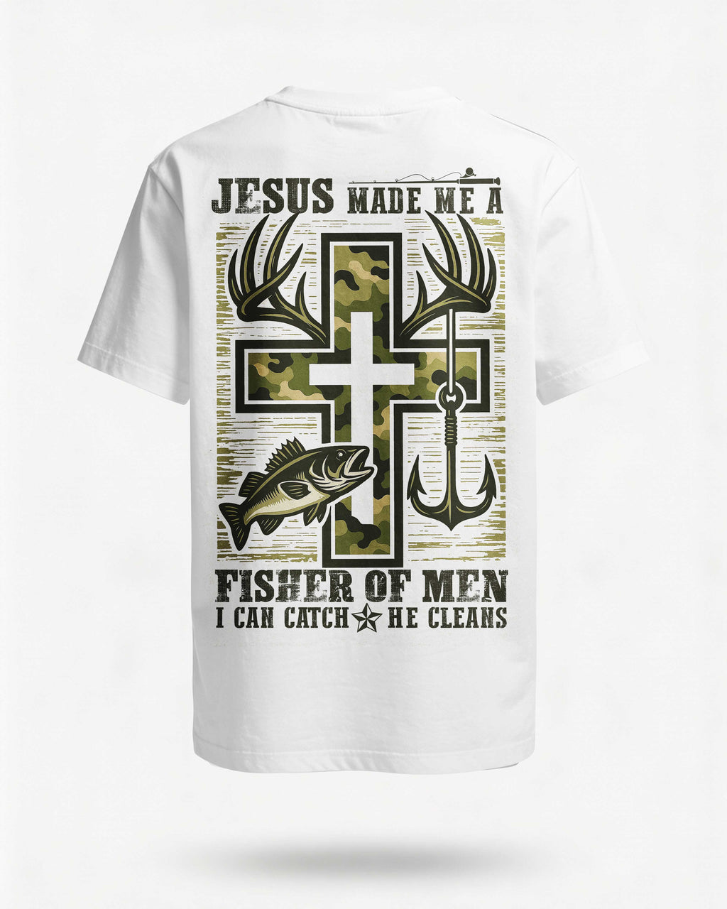 Jesus Made Me A Fisher Of Men I Can Catch He Cleans Shirt