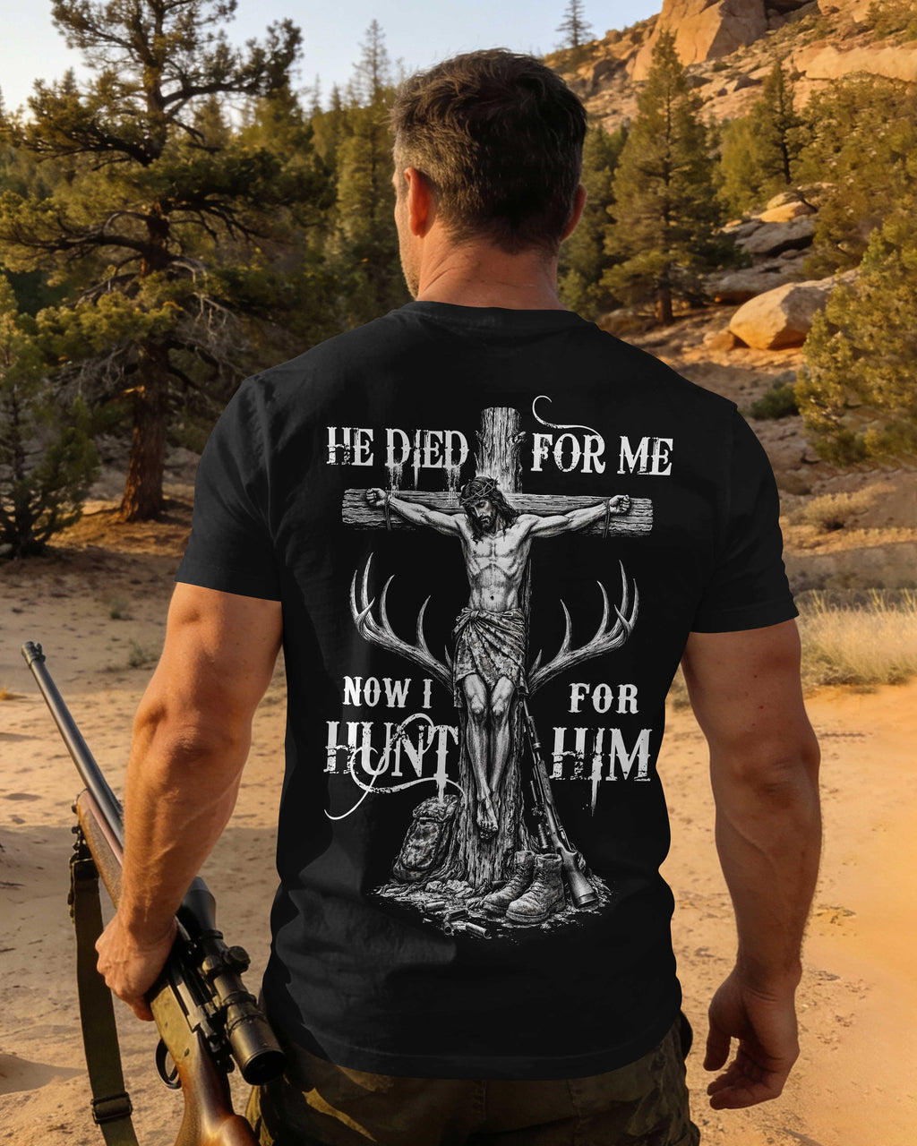 He Died For Me Now I Hunt For Him T-Shirt