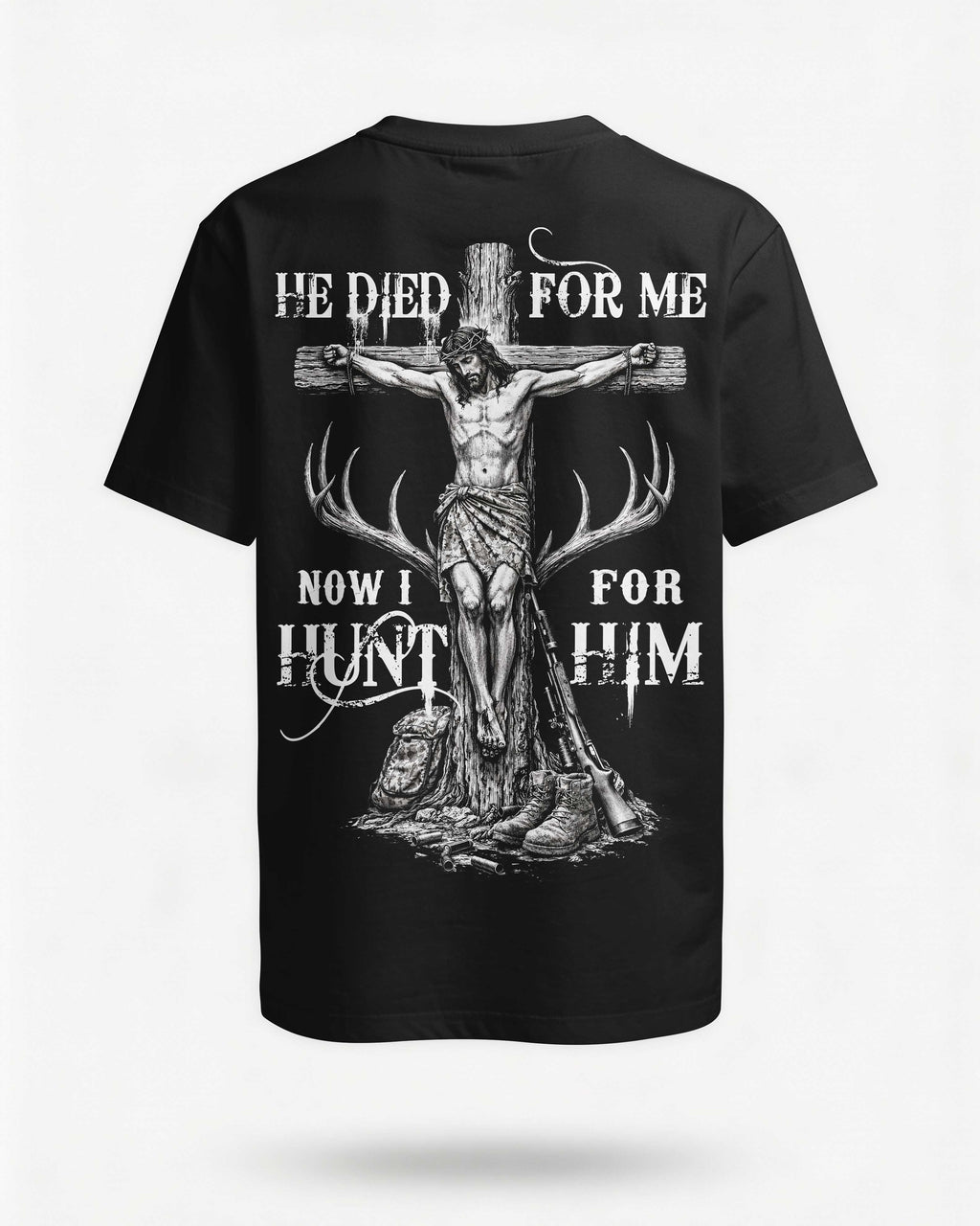 He Died For Me Now I Hunt For Him T-Shirt