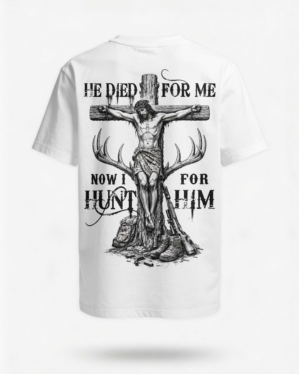 He Died For Me Now I Hunt For Him T-Shirt