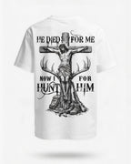He Died For Me Now I Hunt For Him T-Shirt