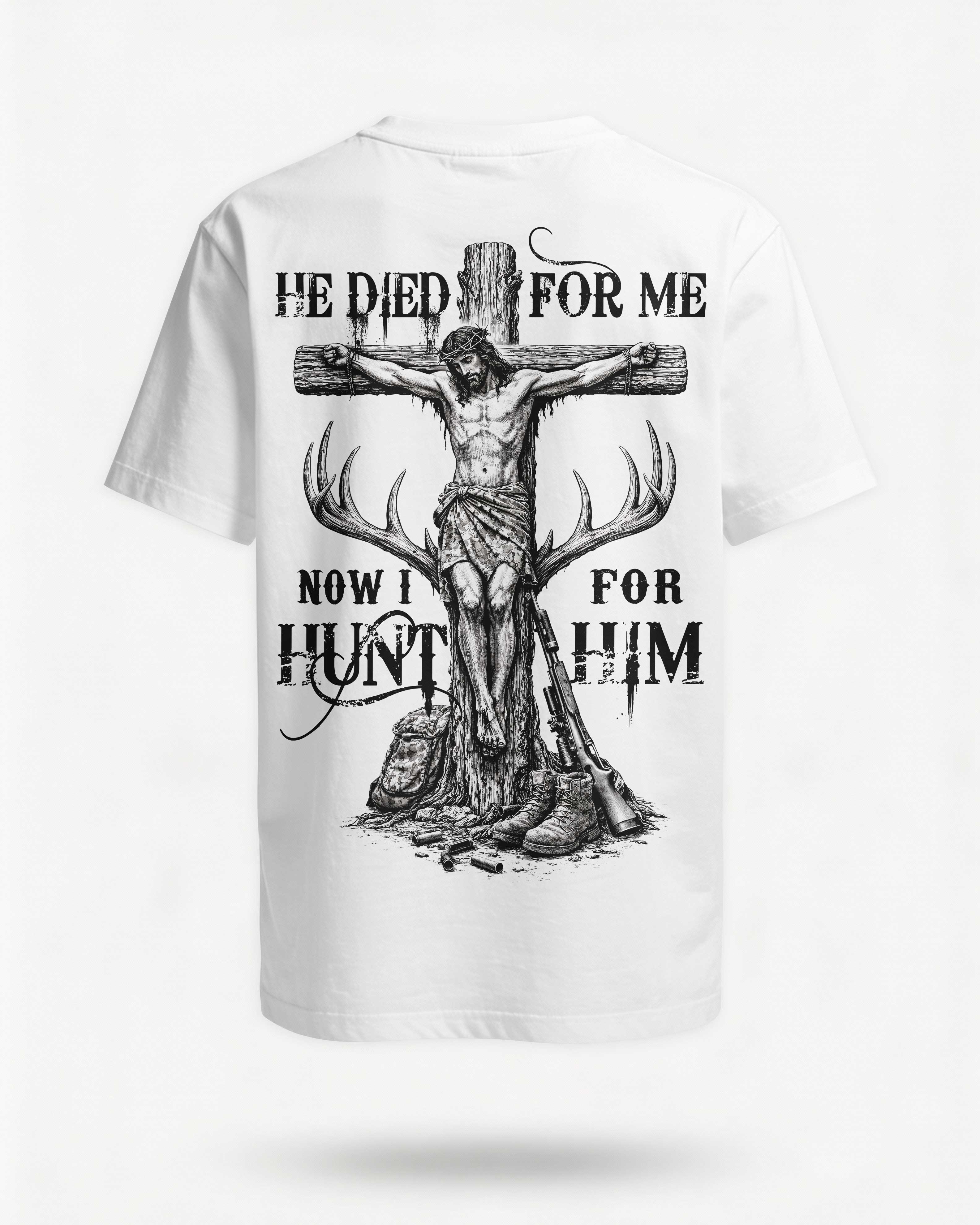 He Died For Me Now I Hunt For Him T-Shirt