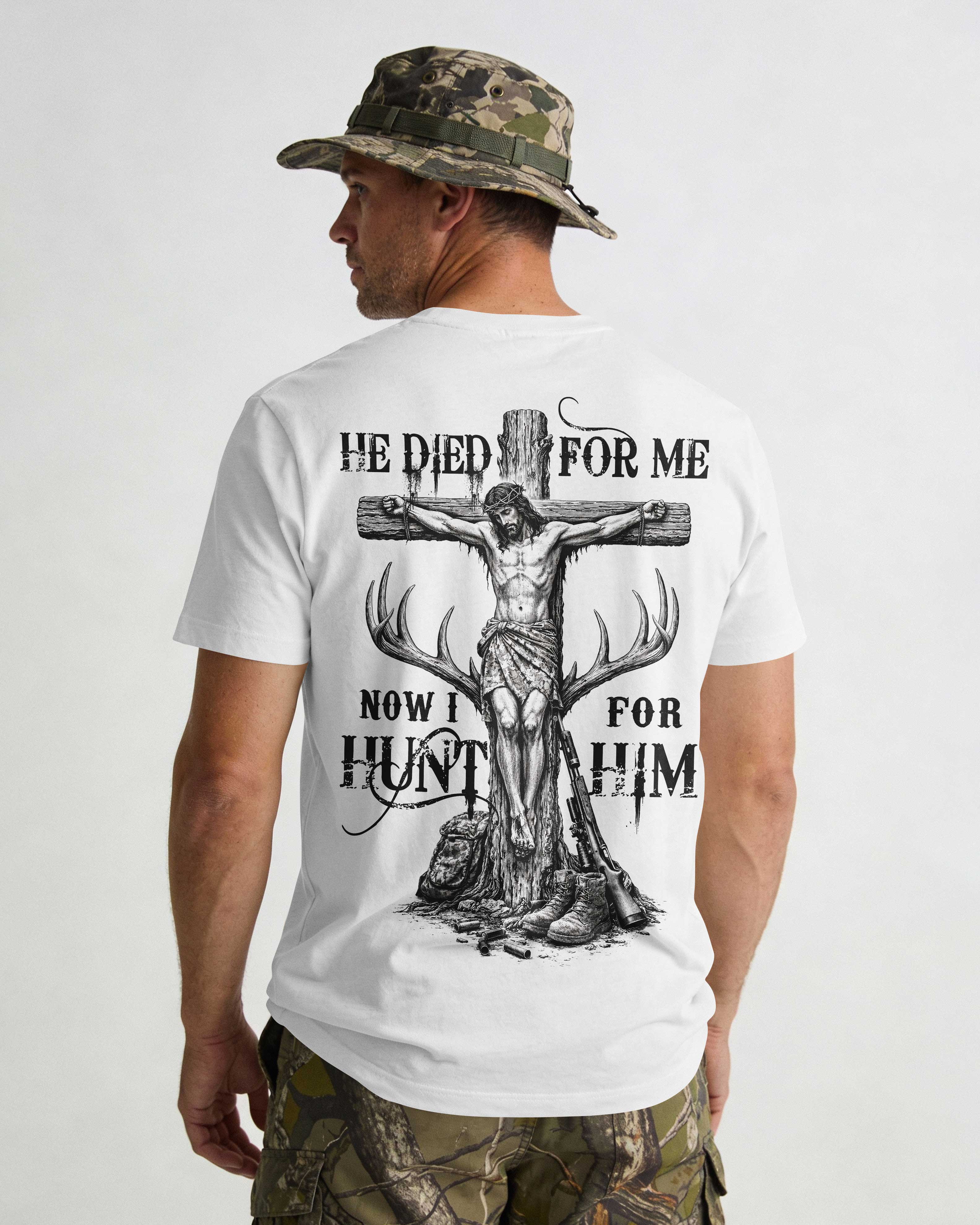 He Died For Me Now I Hunt For Him T-Shirt