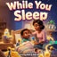 While You Sleep