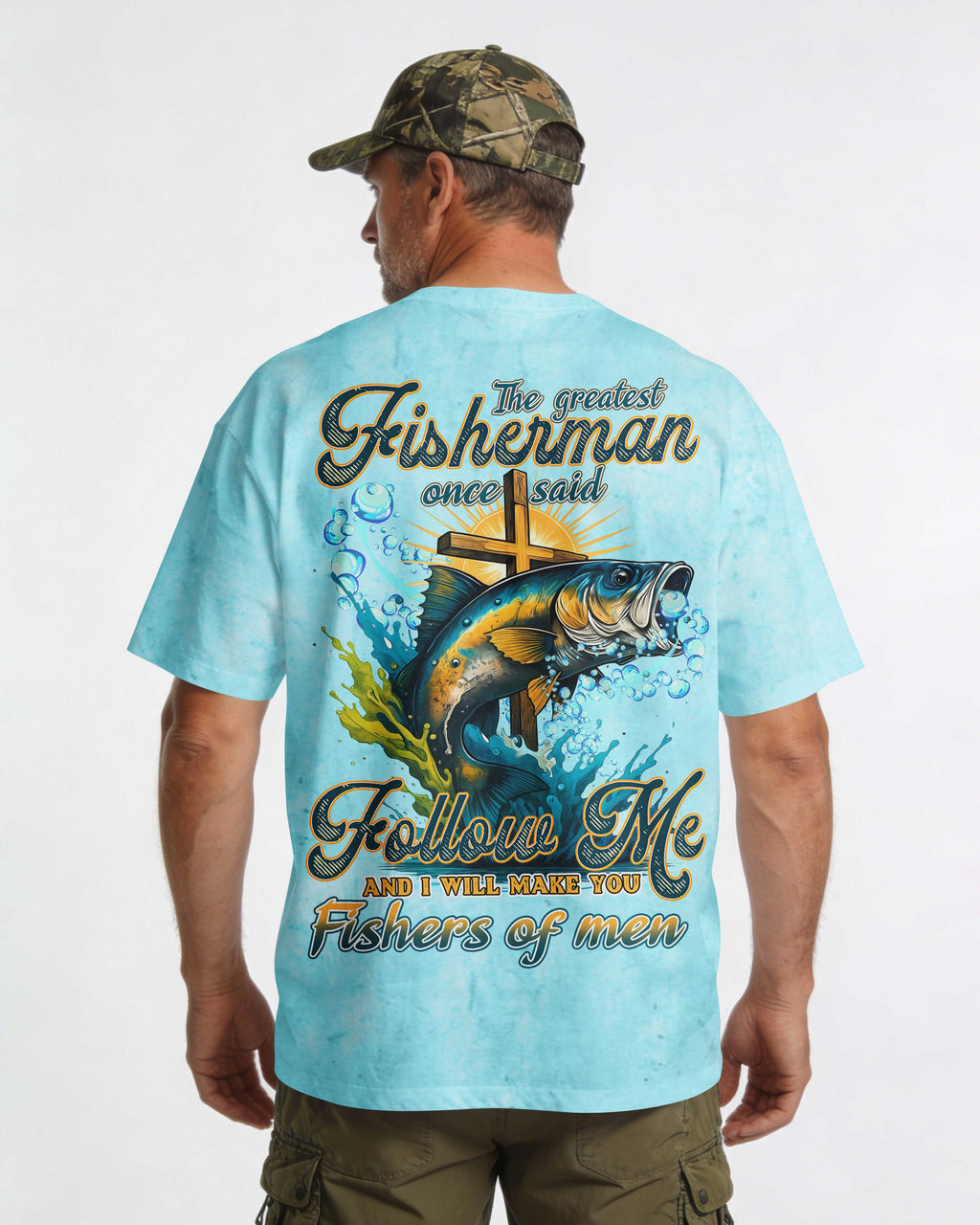The Greatest Fisherman Once Said Follow Me And I Will Make You Fishers Of Men T-Shirt