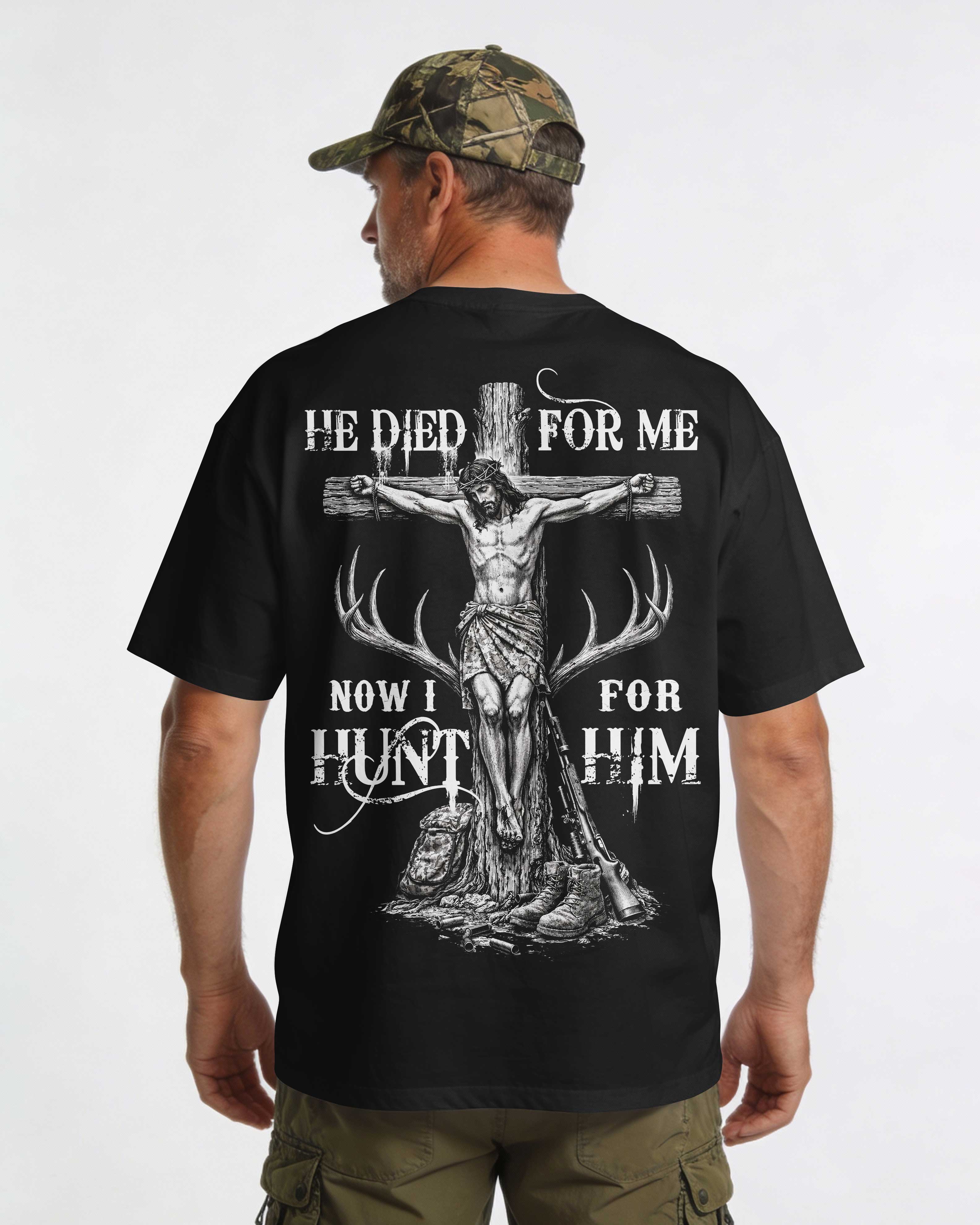 He Died For Me Now I Hunt For Him T-Shirt