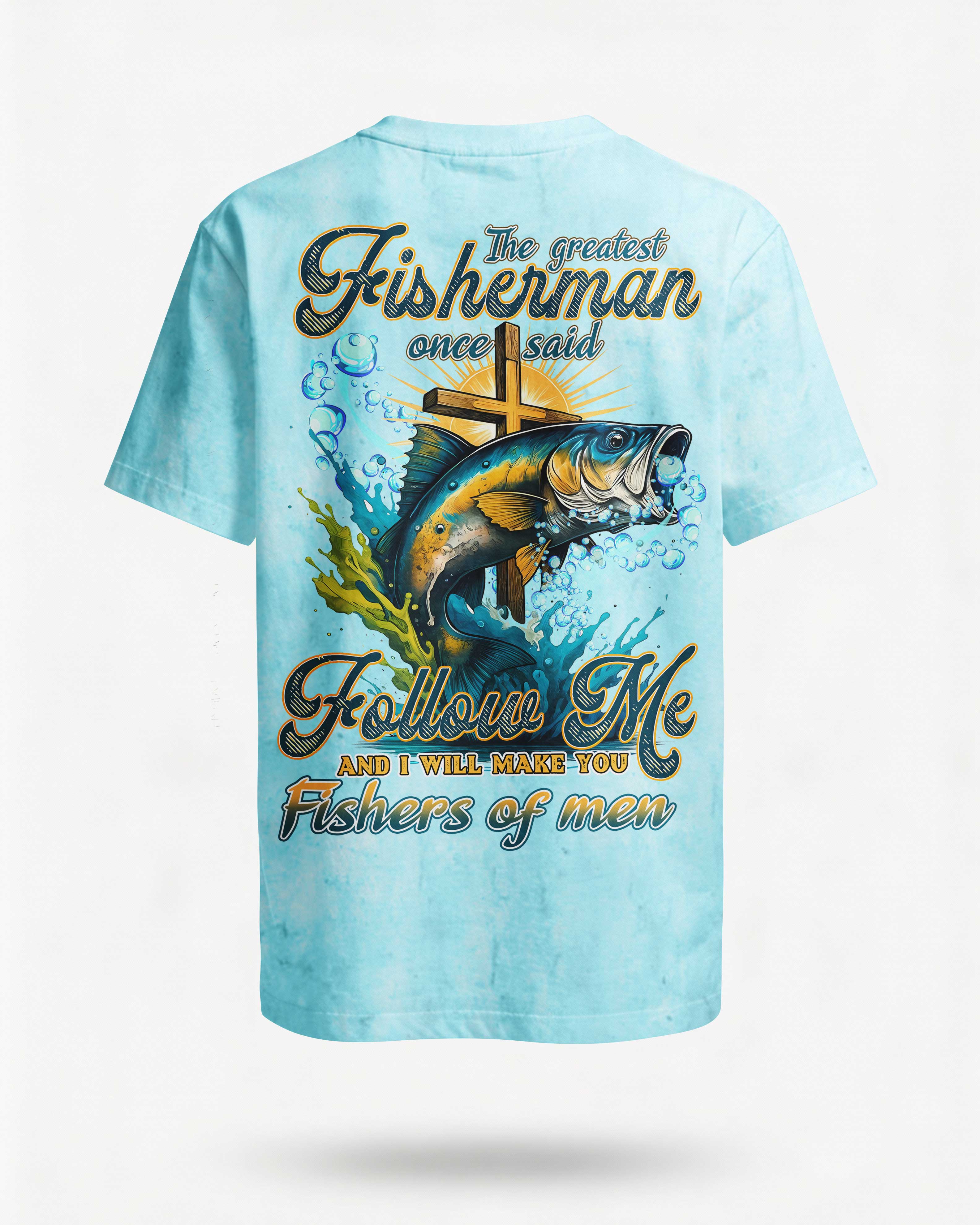 The Greatest Fisherman Once Said Follow Me And I Will Make You Fishers Of Men T-Shirt Main image