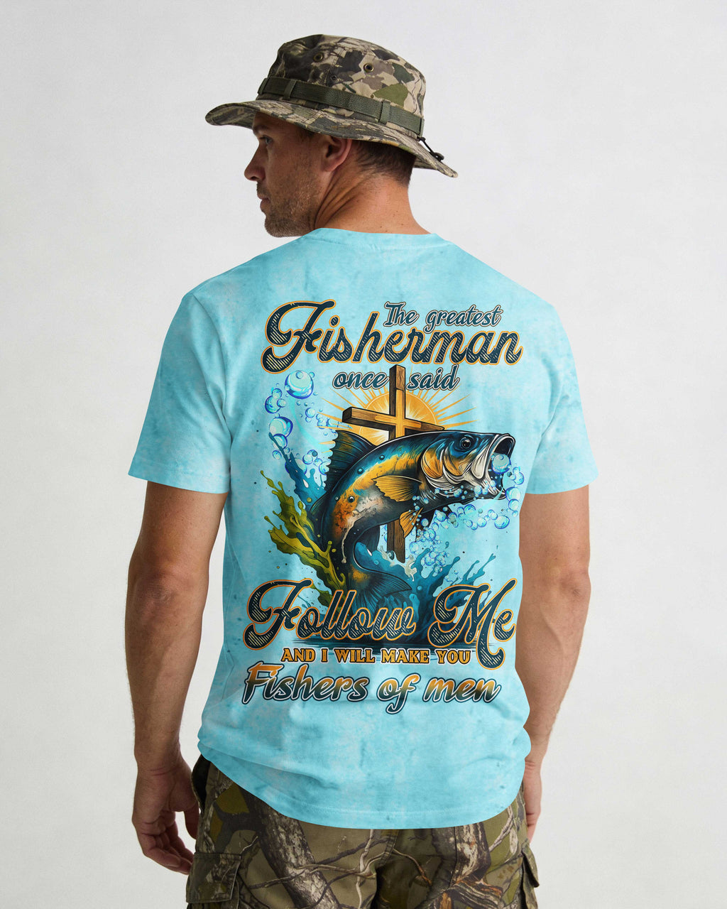 The Greatest Fisherman Once Said Follow Me And I Will Make You Fishers Of Men T-Shirt